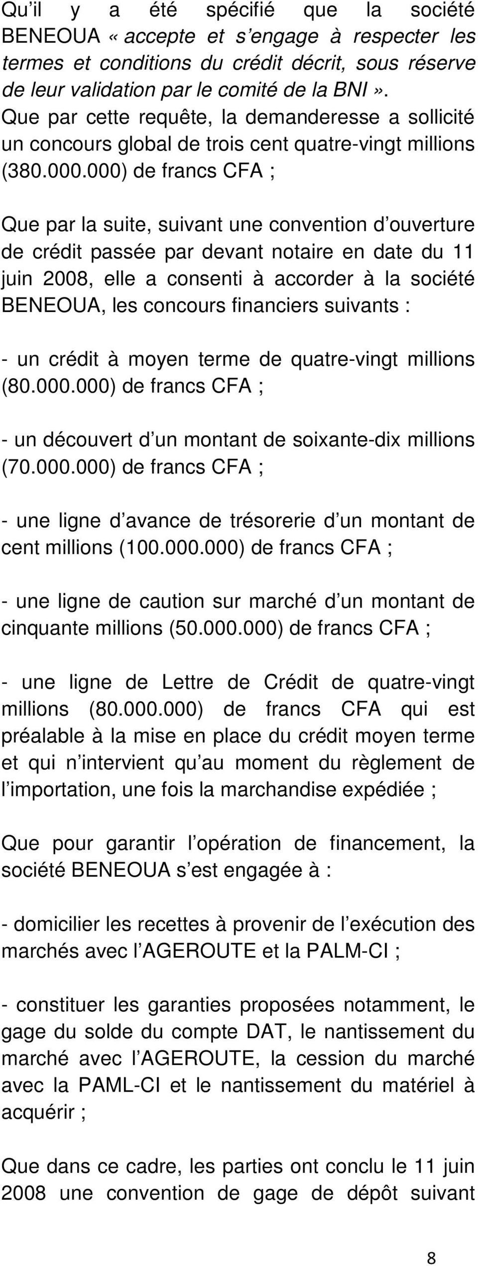 000) de francs CFA ; Que par la suite, suivant une convention d ouverture de crédit passée par devant notaire en date du 11 juin 2008, elle a consenti à accorder à la société BENEOUA, les concours