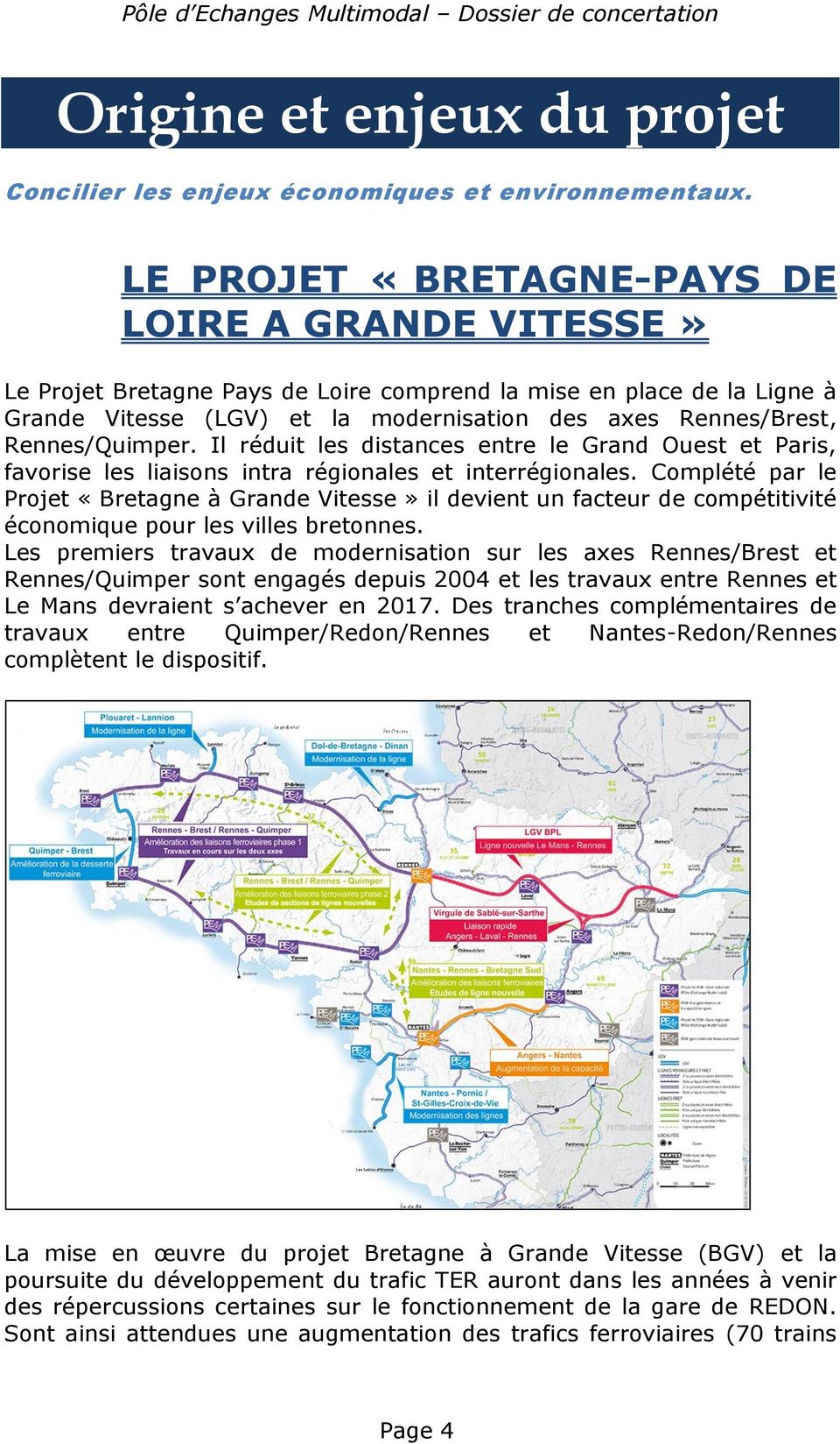 Rennes/Quimper. Il réduit les distances entre le Grand Ouest et Paris, favorise les liaisons intra régionales et interrégionales.