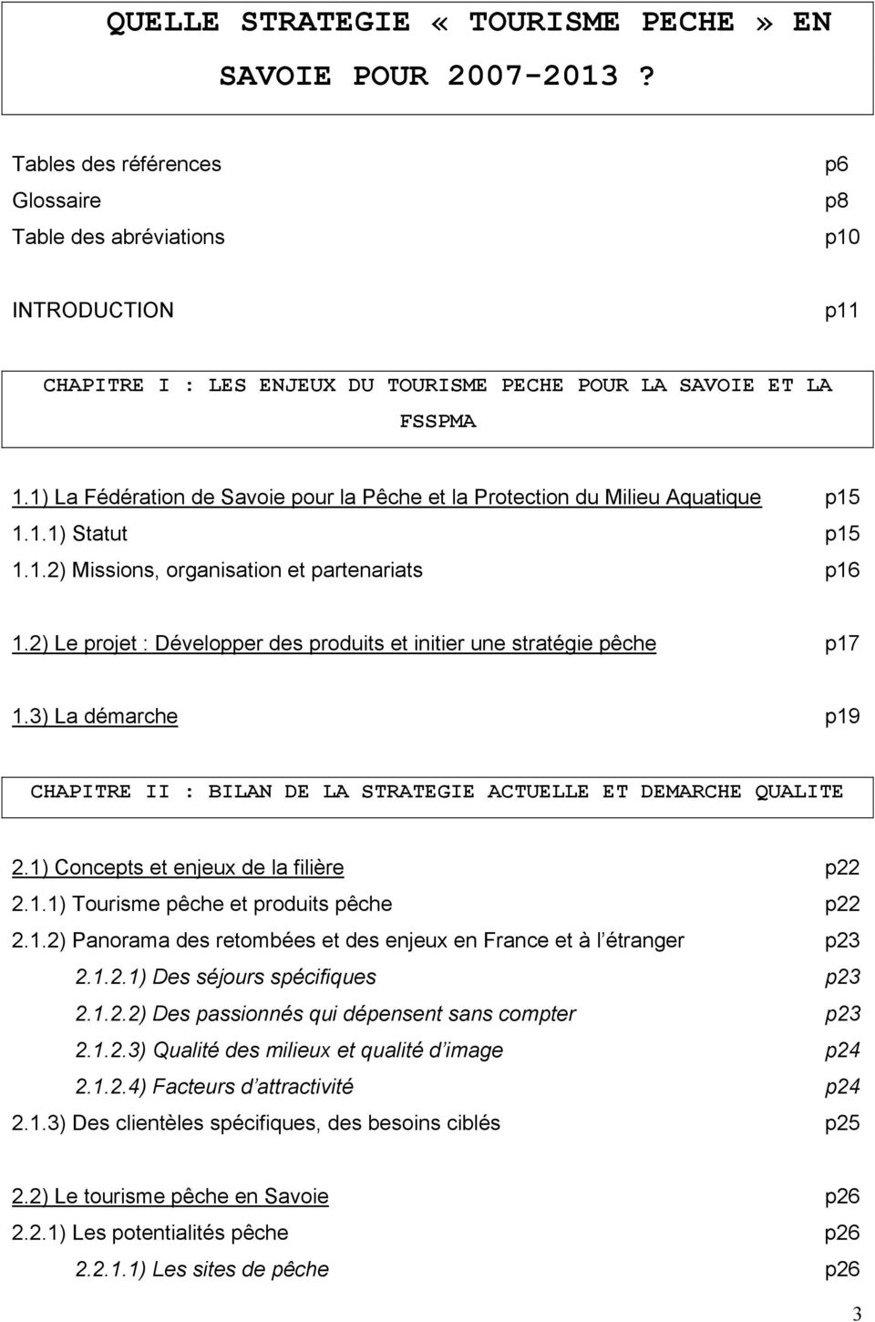 1) La Fédération de Savoie pour la Pêche et la Protection du Milieu Aquatique p15 1.1.1) Statut p15 1.1.2) Missions, organisation et partenariats p16 1.