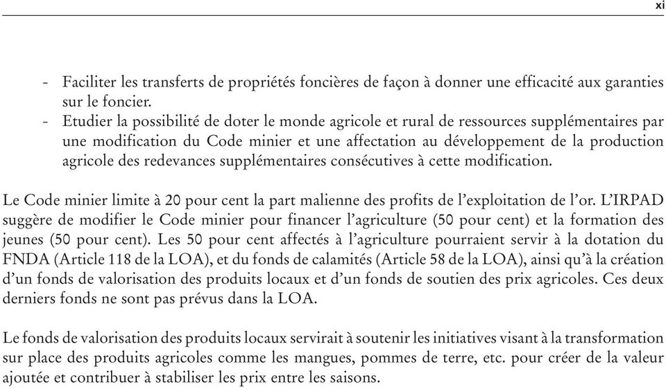 redevances supplémentaires consécutives à cette modification. Le Code minier limite à 20 pour cent la part malienne des profits de l exploitation de l or.