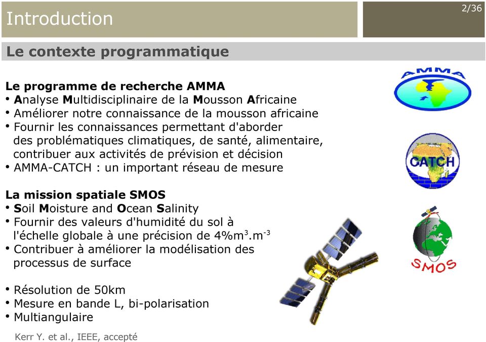 AMMA-CATCH : un important réseau de mesure La mission spatiale SMOS Soil Moisture and Ocean Salinity Fournir des valeurs d'humidité du sol à l'échelle globale à une