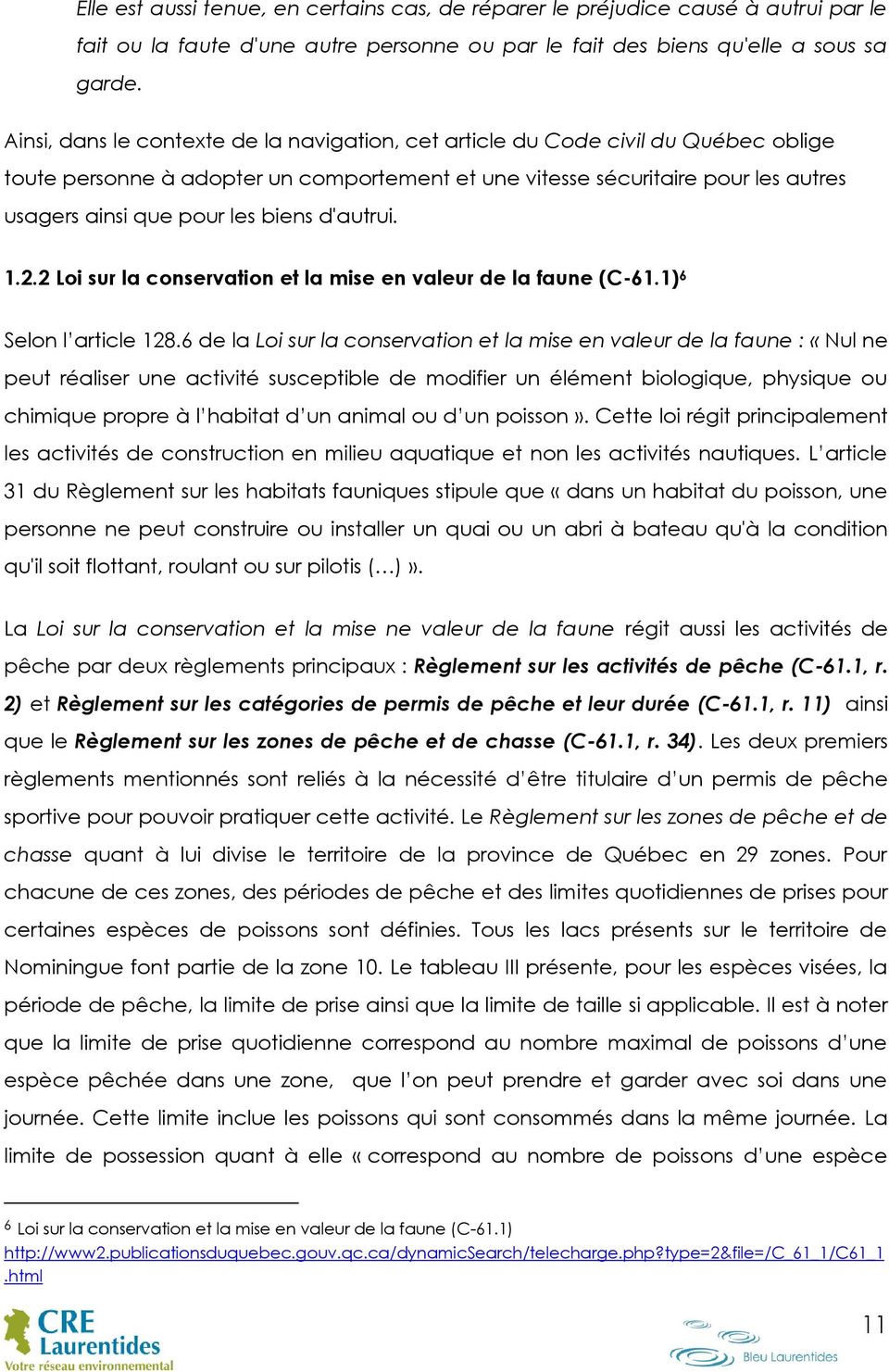 biens d'autrui. 1.2.2 Loi sur la conservation et la mise en valeur de la faune (C-61.1) 6 Selon l article 128.