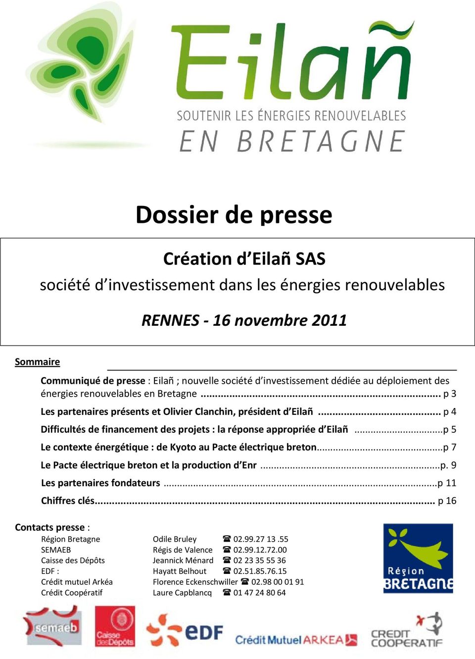 .. p 4 Difficultés de financement des projets : la réponse appropriée d Eilañ...p 5 Le contexte énergétique : de Kyoto au Pacte électrique breton...p 7 Le Pacte électrique breton et la production d Enr.
