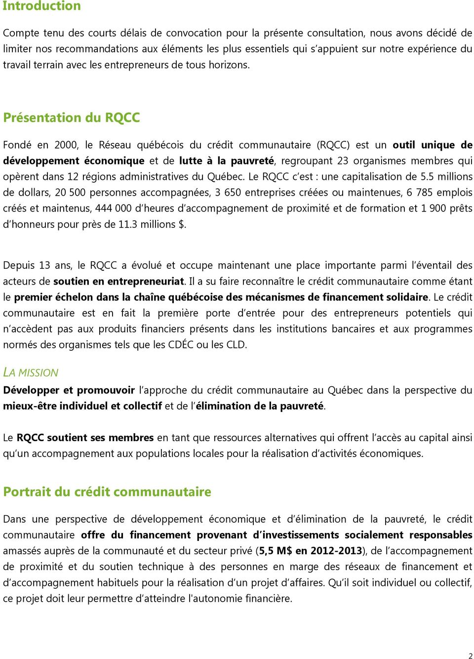 Présentation du RQCC Fondé en 2000, le Réseau québécois du crédit communautaire (RQCC) est un outil unique de développement économique et de lutte à la pauvreté, regroupant 23 organismes membres qui