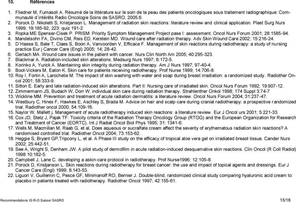 Nikoletti S, Kristjanson L. Management of radiation skin reactions: literature review and clinical application. Plast Surg Nurs 1999; 19:185-92, 223: quiz 191-2 3. Ropka ME Spenser-Cisek P.