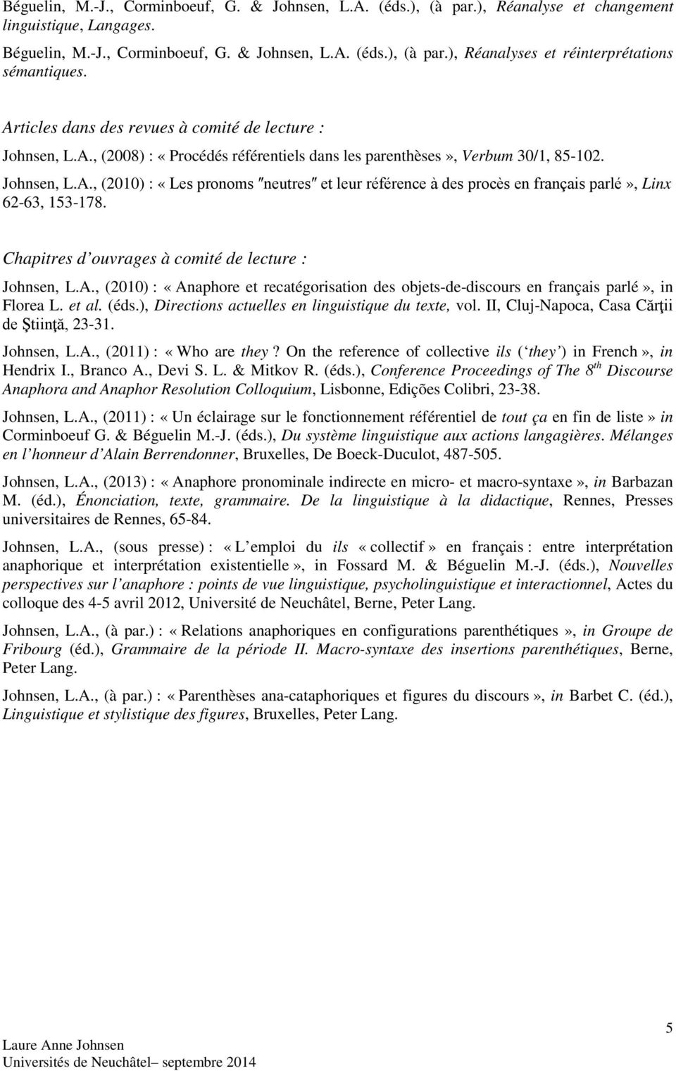Chapitres d ouvrages à comité de lecture : Johnsen, L.A., (2010) : «Anaphore et recatégorisation des objets-de-discours en français parlé», in Florea L. et al. (éds.