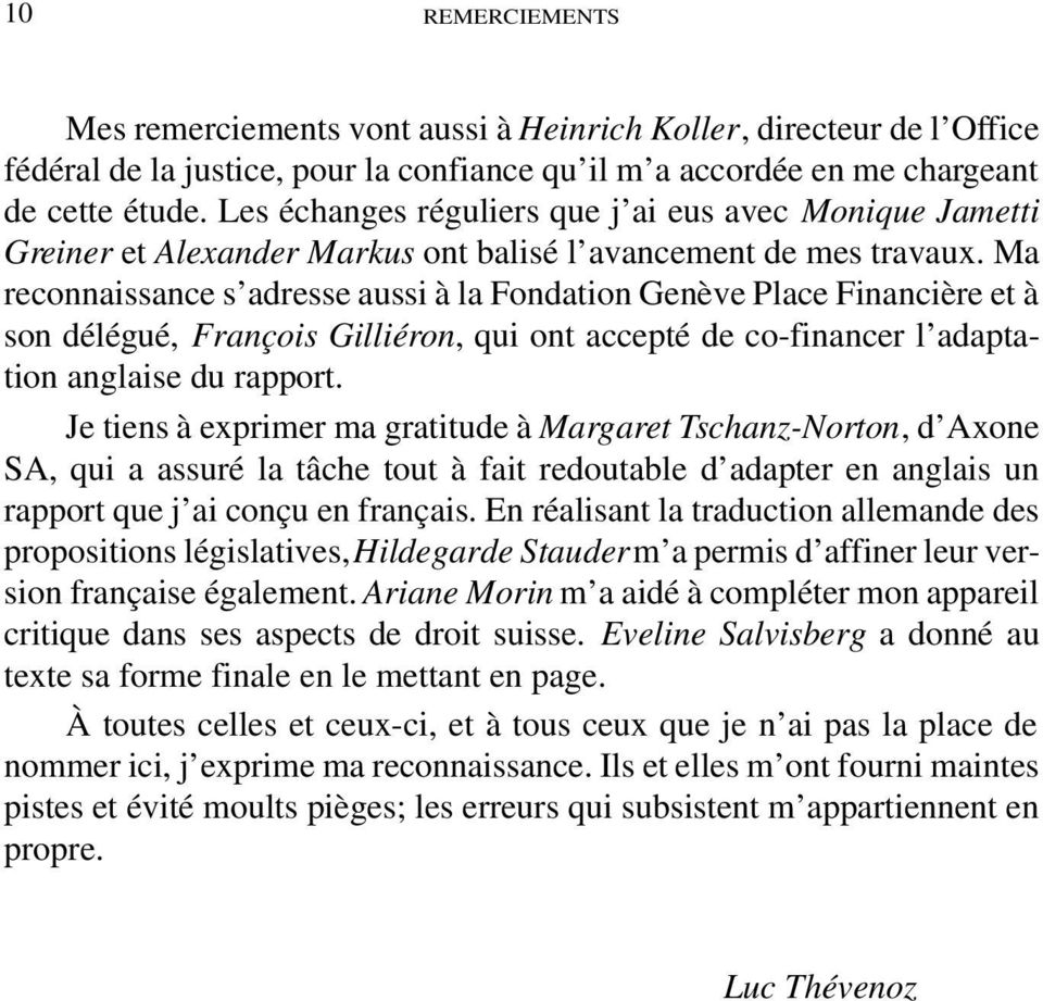 Ma reconnaissance s adresse aussi à la Fondation Genève Place Financière et à son délégué, François Gilliéron, qui ont accepté de co-financer l adaptation anglaise du rapport.