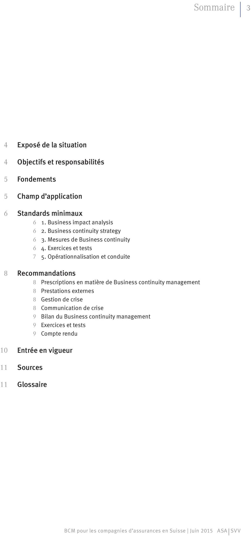 Opérationnalisation et conduite Recommandations 8 Prescriptions en matière de Business continuity management 8 Prestations externes 8 Gestion de crise 8