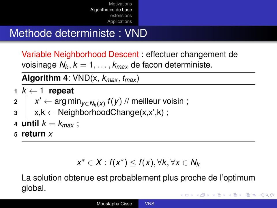 Algorithm 4: VND(x, k max, t max ) k 1 repeat x arg min y Nk (x) f (y) // meilleur voisin ; x,k