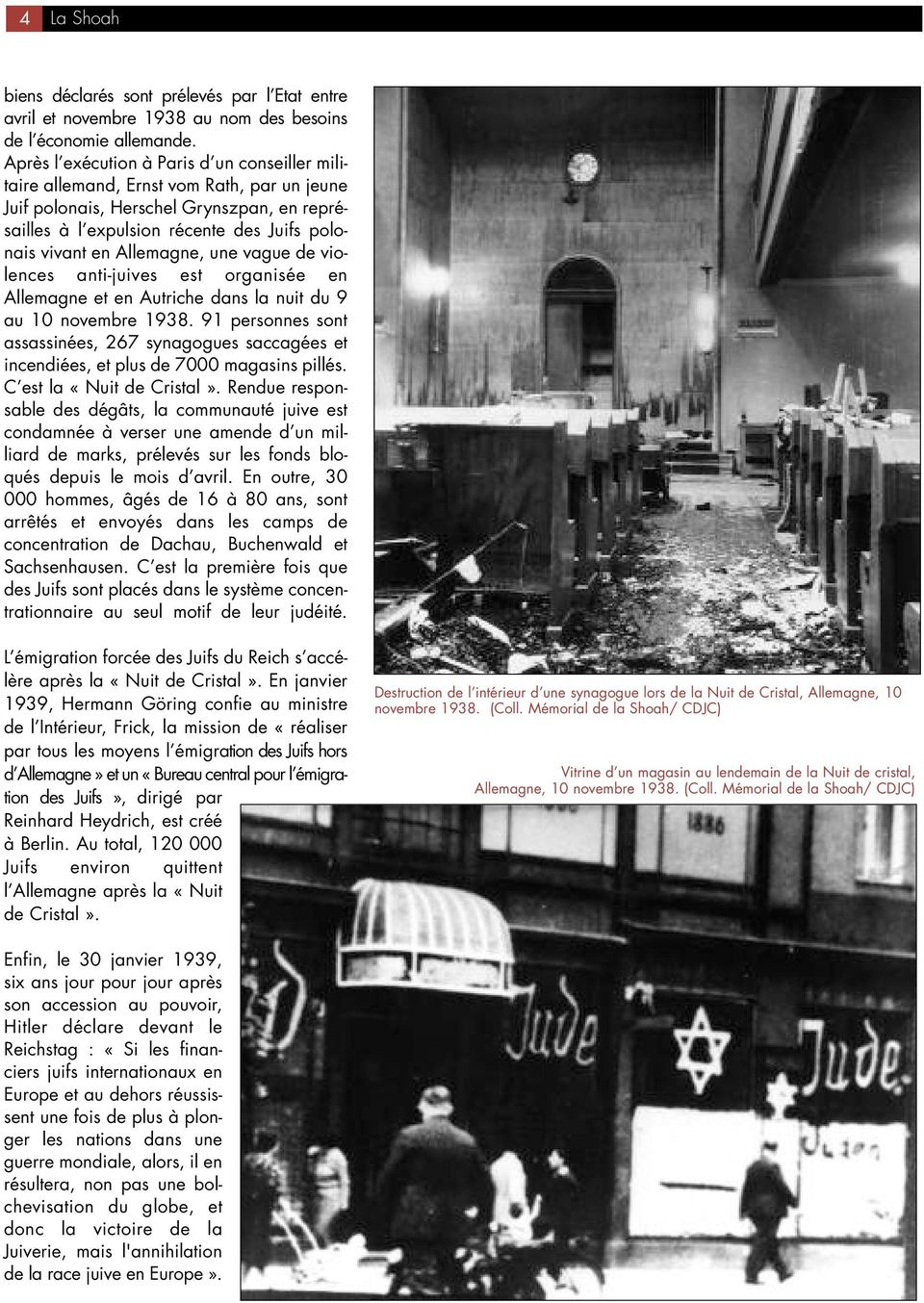 Allemagne, une vague de violences anti-juives est organisée en Allemagne et en Autriche dans la nuit du 9 au 10 novembre 1938.