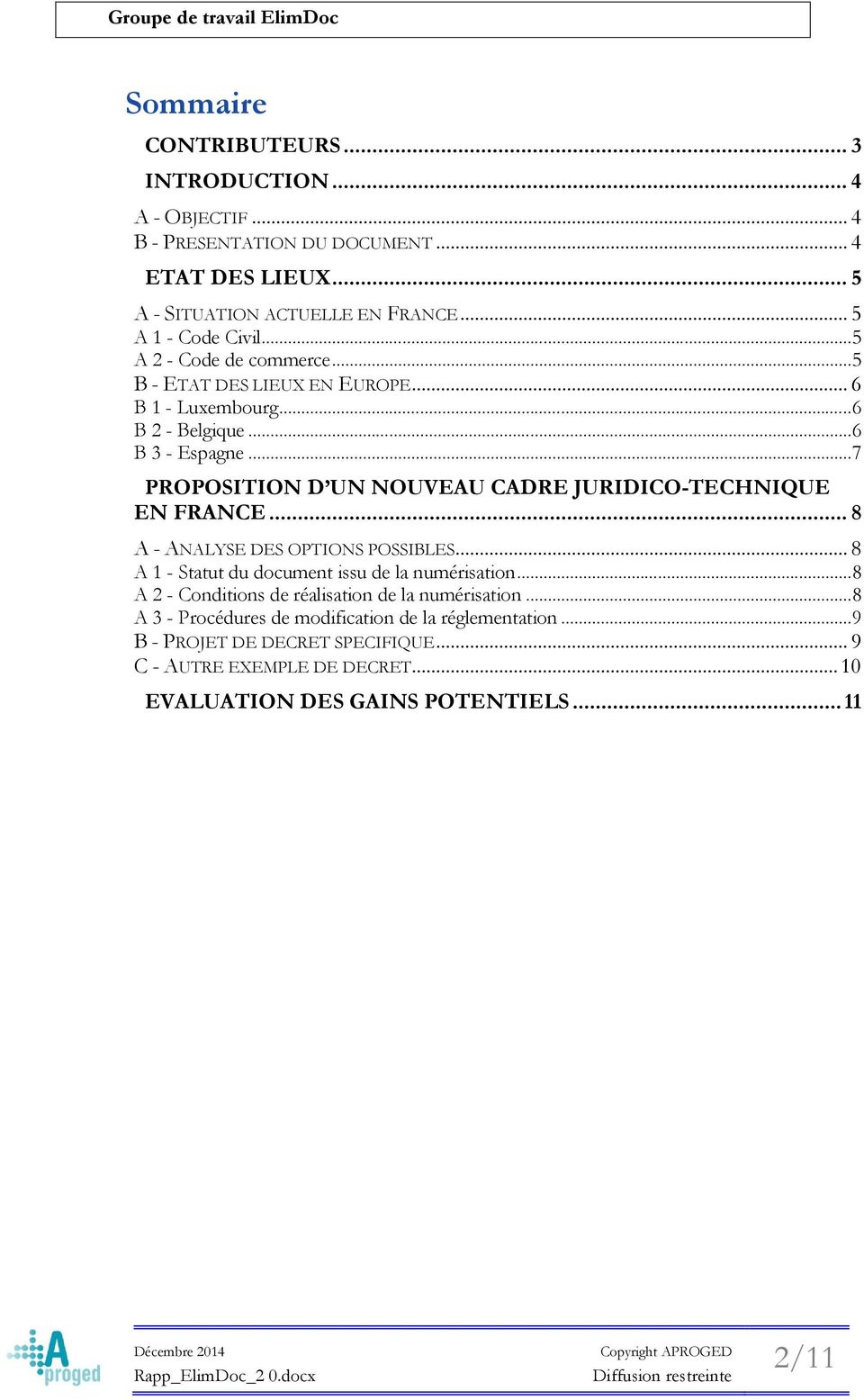 .. 7 PROPOSITION D UN NOUVEAU CADRE JURIDICO-TECHNIQUE EN FRANCE... 8 A - ANALYSE DES OPTIONS POSSIBLES... 8 A 1 - Statut du document issu de la numérisation.