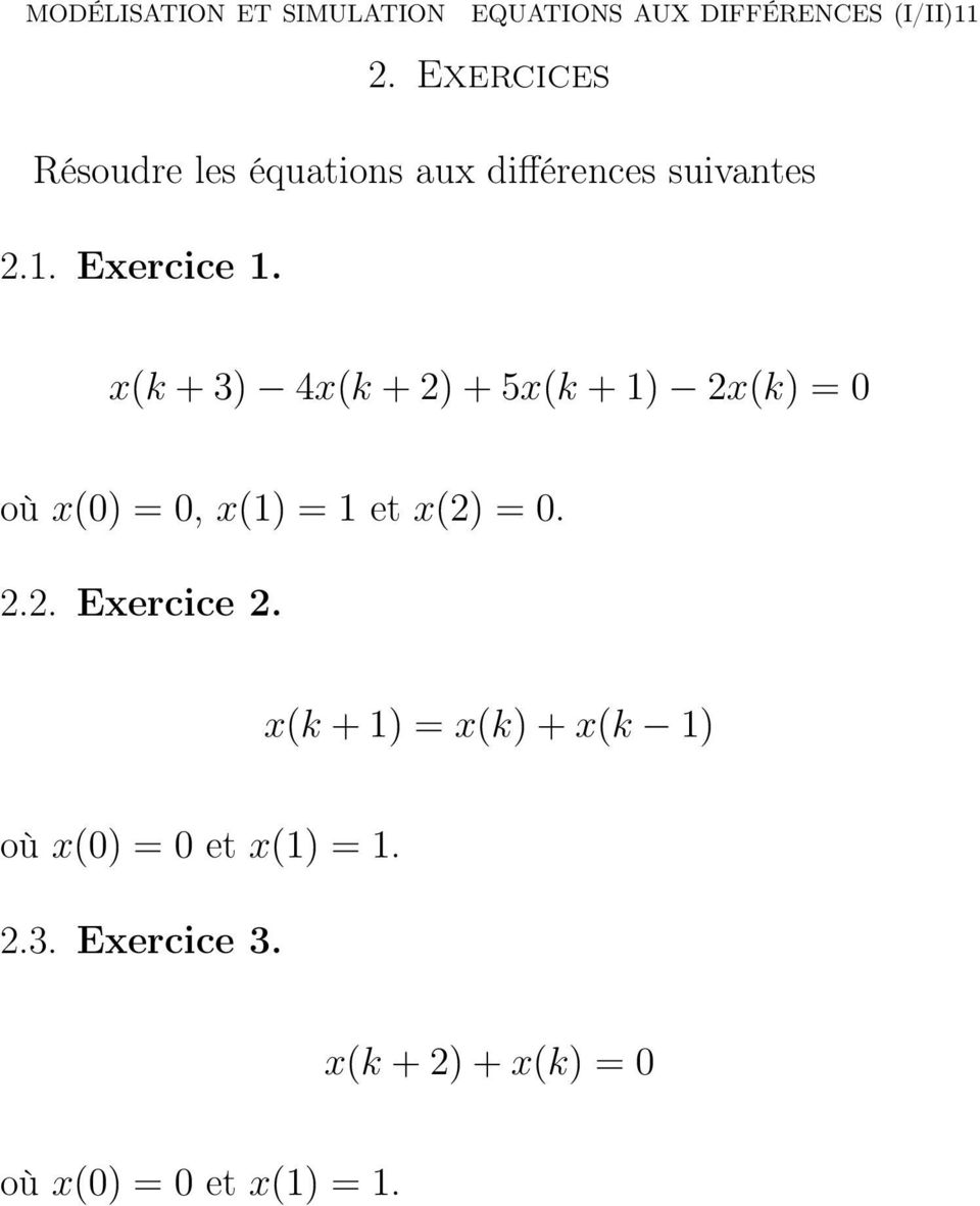 x(k + 3) 4x(k + 2) + 5x(k + 1) 2x(k) = 0 où x(0) = 0, x(1) = 1 et x(2) = 0. 2.2. Exercice 2.