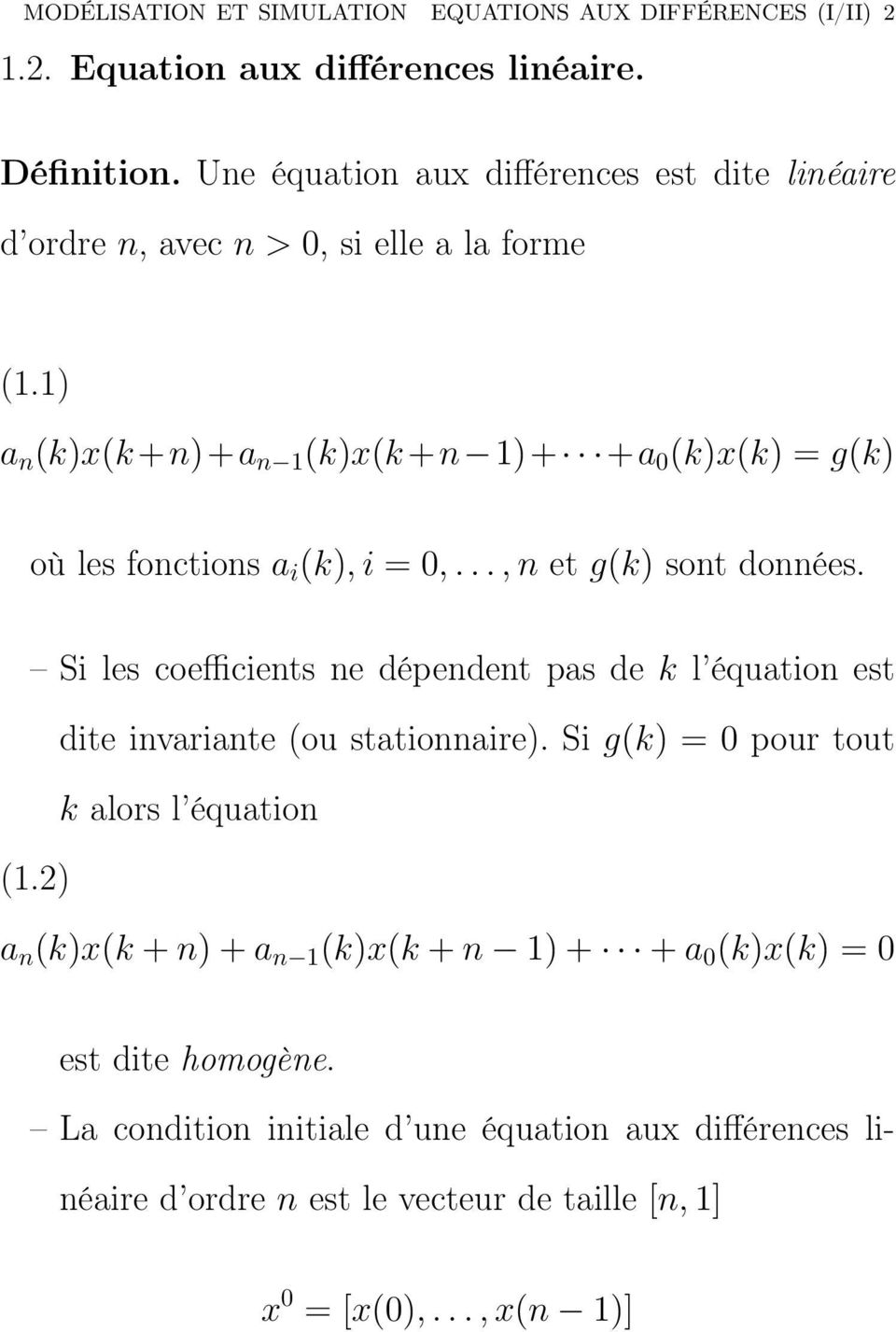 1) a n (k)x(k +n)+a n 1 (k)x(k +n 1)+ +a 0 (k)x(k) = g(k) où les fonctions a i (k), i = 0,..., n et g(k) sont données.