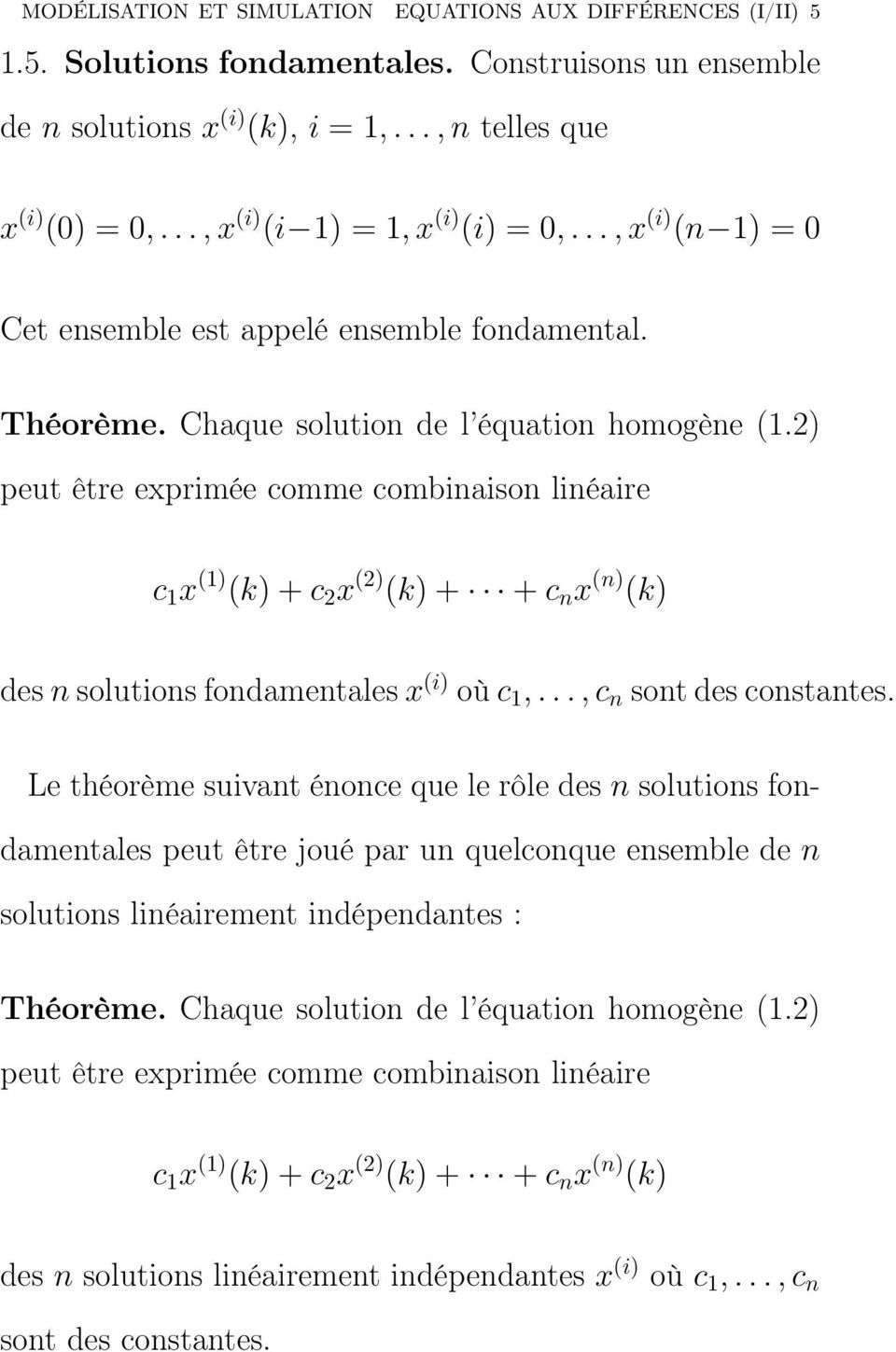 2) peut être exprimée comme combinaison linéaire c 1 x (1) (k) + c 2 x (2) (k) + + c n x (n) (k) des n solutions fondamentales x (i) où c 1,..., c n sont des constantes.