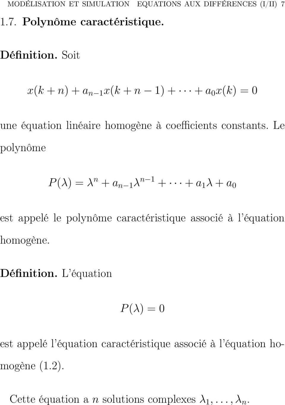 Le polynôme P (λ) = λ n + a n 1 λ n 1 + + a 1 λ + a 0 est appelé le polynôme caractéristique associé à l équation homogène.