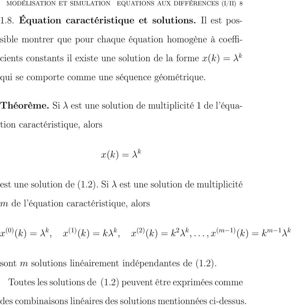 Si λ est une solution de multiplicité 1 de l équation caractéristique, alors x(k) = λ k est une solution de (1.2).