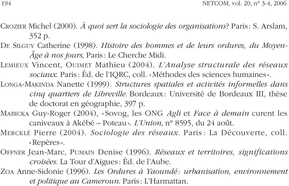 de l IQRC, coll. «Méthodes des sciences humaines». LONGA-MAKINDA Nanette (1999). Structures spatiales et activités informelles dans cinq quartiers de Libreville.