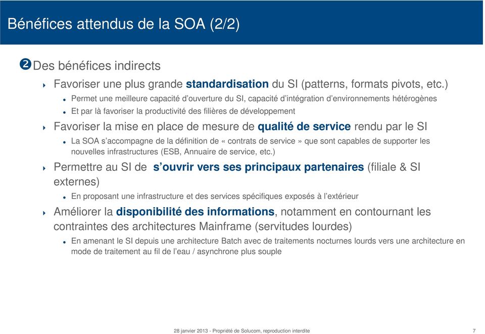mesure de qualité de service rendu par le SI La SOA s accompagne de la définition de «contrats de service» que sont capables de supporter les nouvelles infrastructures (ESB, Annuaire de service, etc.