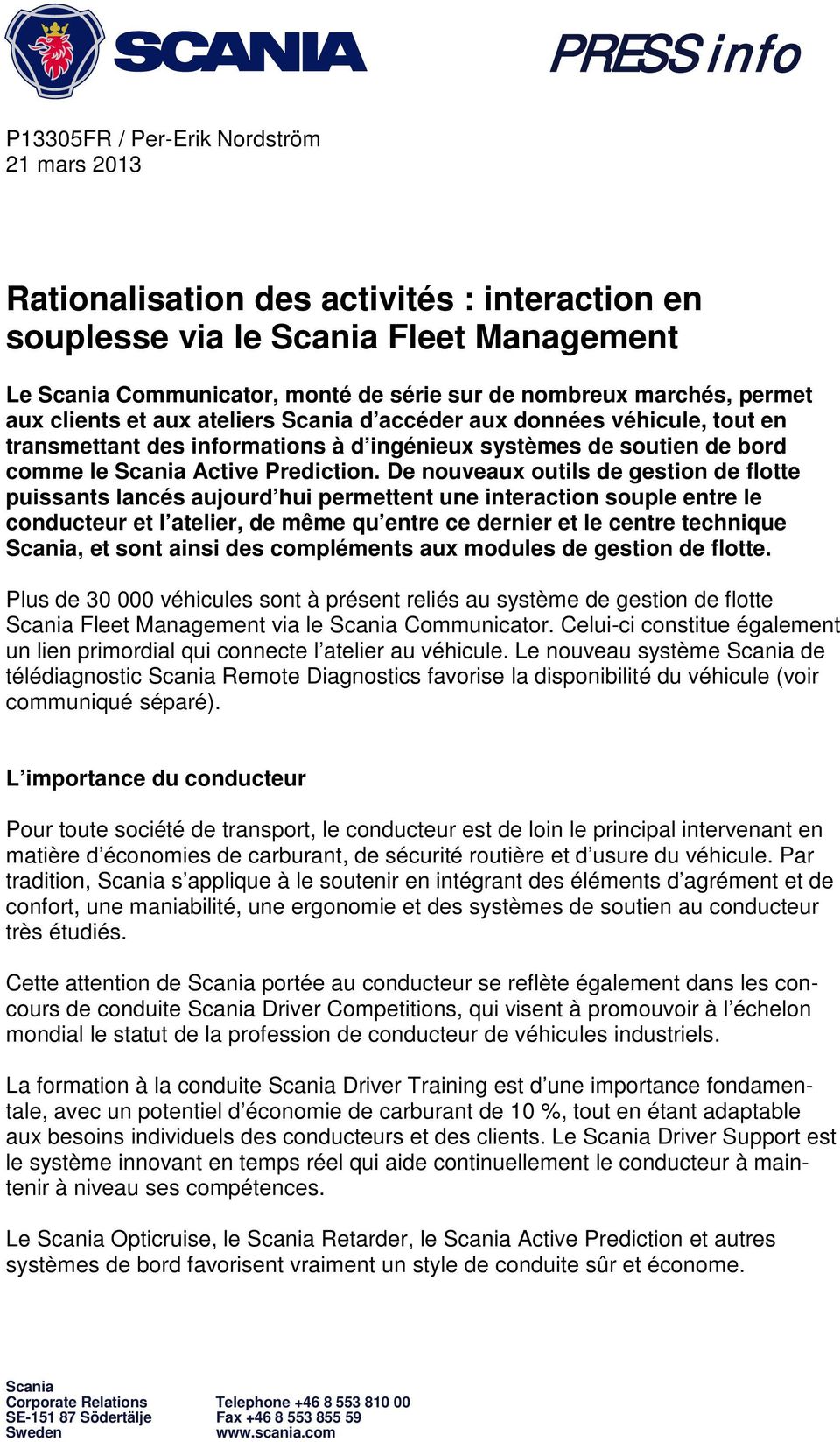 De nouveaux outils de gestion de flotte puissants lancés aujourd hui permettent une interaction souple entre le conducteur et l atelier, de même qu entre ce dernier et le centre technique Scania, et