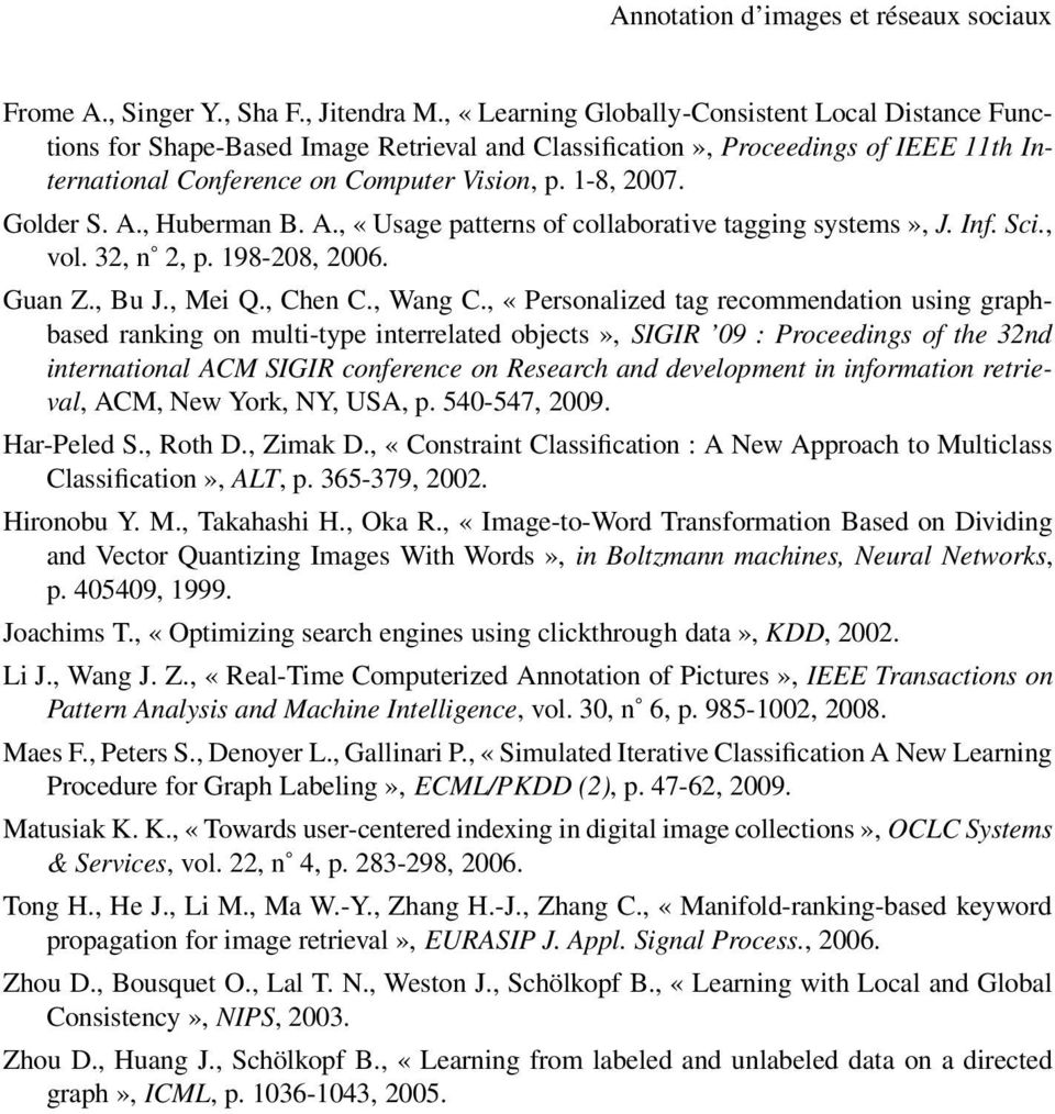 Golder S. A., Huberman B. A., «Usage patterns of collaborative tagging systems», J. Inf. Sci., vol. 32, n 2, p. 198-208, 2006. Guan Z., Bu J., Mei Q., Chen C., Wang C.