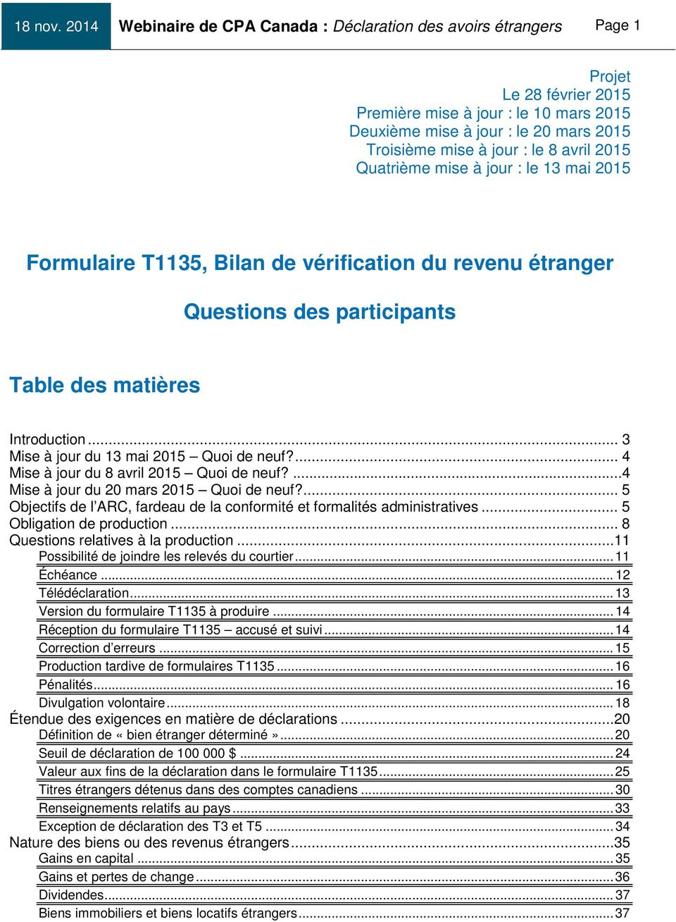 le 8 avril 2015 Quatrième mise à jour : le 13 mai 2015 Formulaire T1135, Bilan de vérification du revenu étranger Questions des participants Table des matières Introduction.