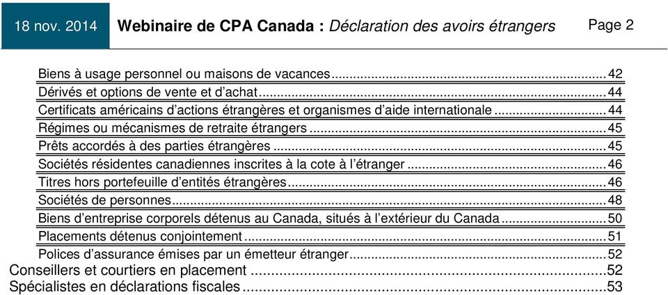 .. 45 Sociétés résidentes canadiennes inscrites à la cote à l étranger... 46 Titres hors portefeuille d entités étrangères... 46 Sociétés de personnes.