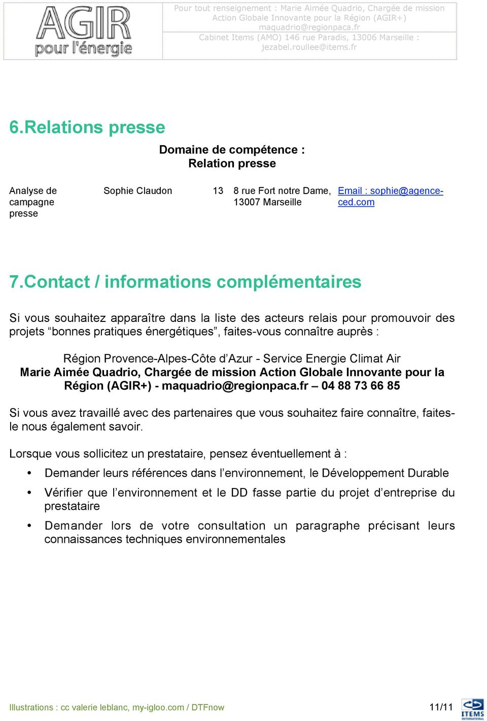 ProvenceAlpesCôte d Azur Service Energie Climat Air Marie Aimée Quadrio, Chargée de mission Action Globale Innovante pour la Région (AGIR+) 04 88 73 66 85 Si vous avez travaillé avec des partenaires