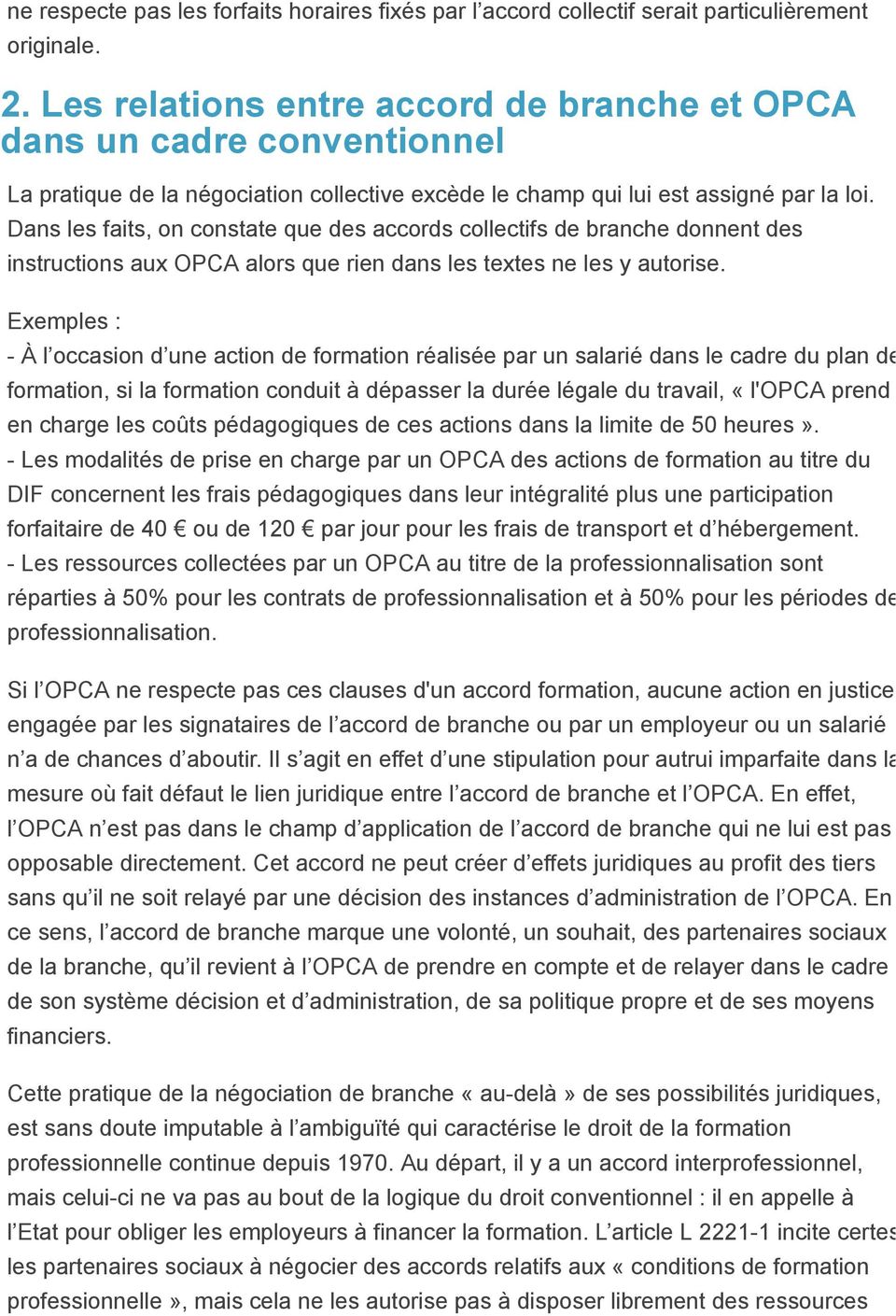 Dans les faits, on constate que des accords collectifs de branche donnent des instructions aux OPCA alors que rien dans les textes ne les y autorise.