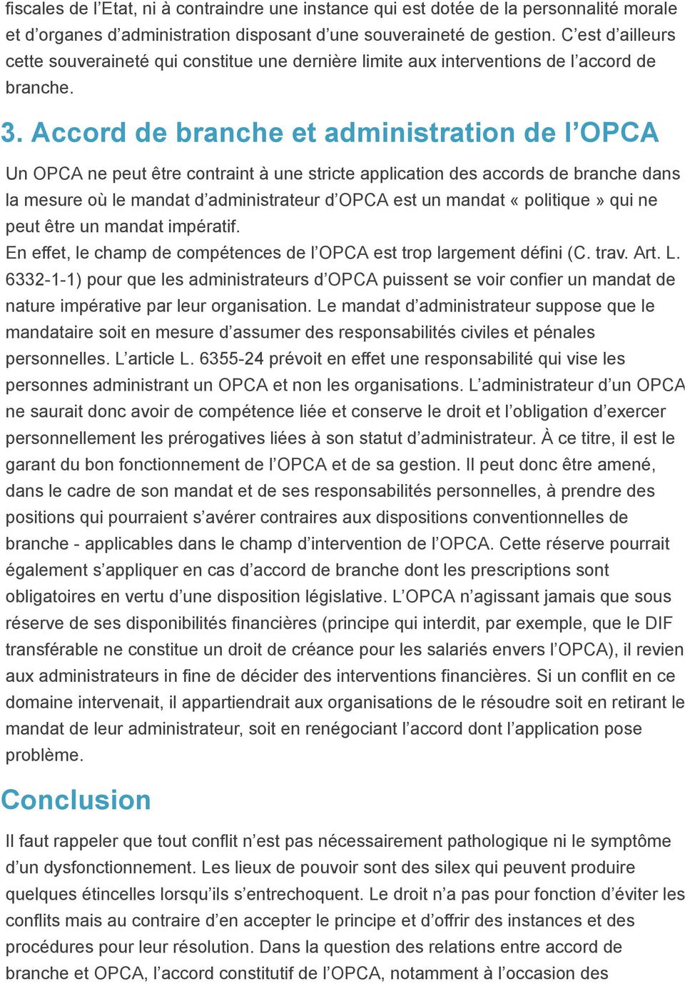 Accord de branche et administration de l OPCA Un OPCA ne peut être contraint à une stricte application des accords de branche dans la mesure où le mandat d administrateur d OPCA est un mandat