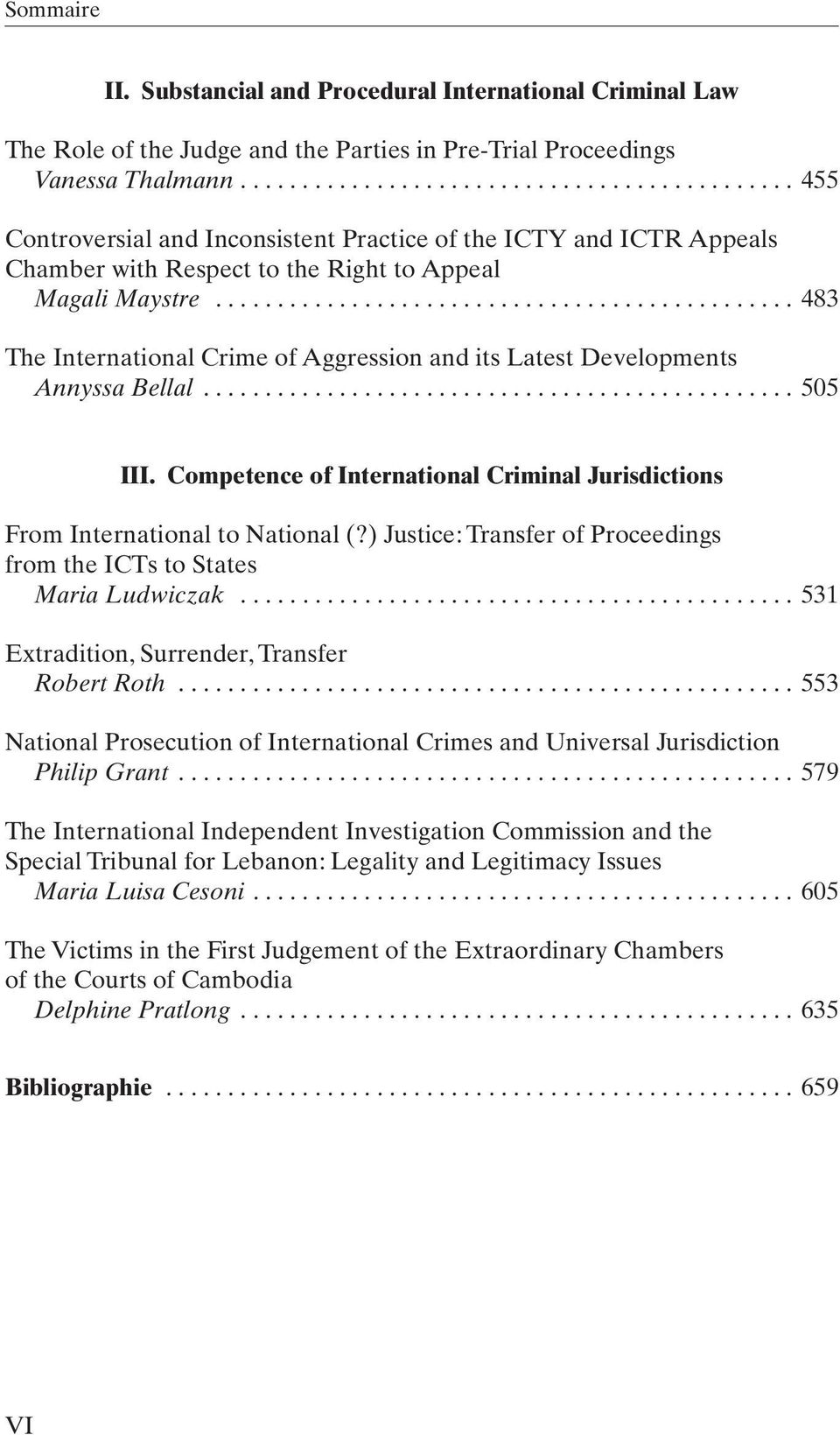 .. 483 The International Crime of Aggression and its Latest Developments Annyssa Bellal... 505 III. Competence of International Criminal Jurisdictions From International to National (?