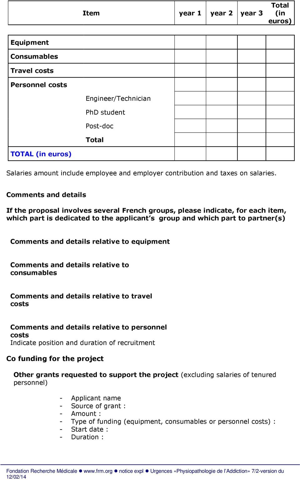 Comments and details If the proposal involves several French groups, please indicate, for each item, which part is dedicated to the applicant s group and which part to partner(s) Comments and details