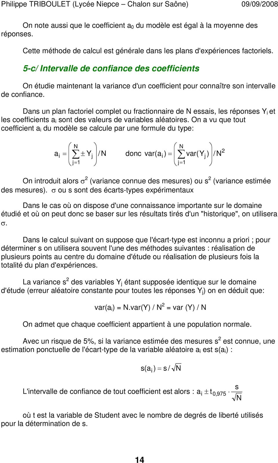 Dans un plan factoriel complet ou fractionnaire de N essais, les réponses i et les coefficients a i sont des valeurs de variables aléatoires.