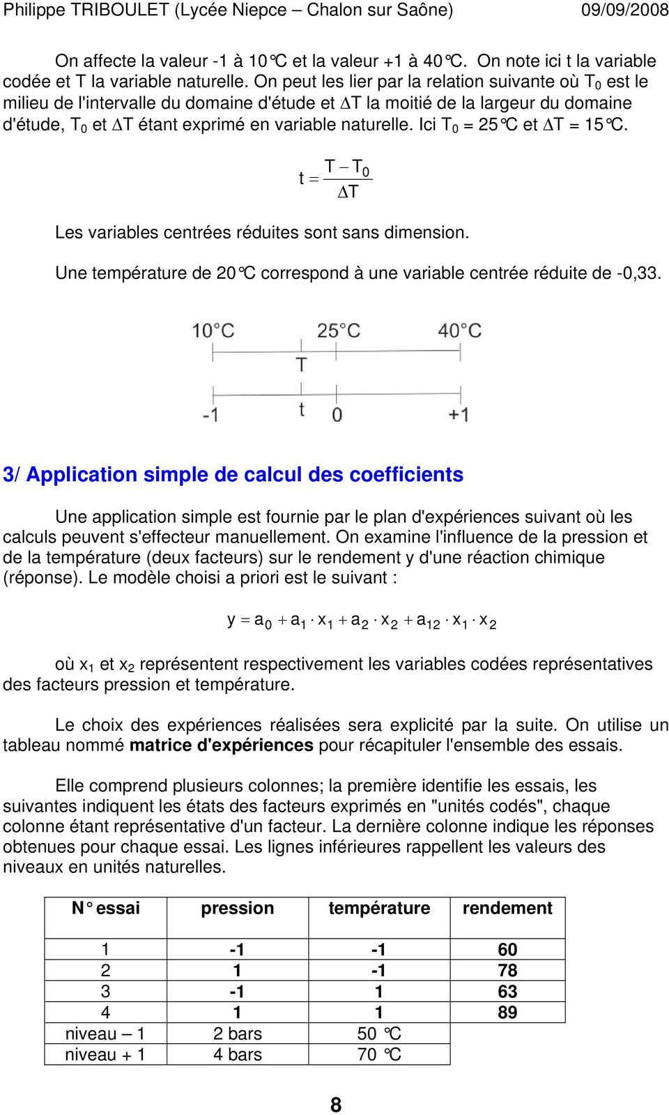 Ici T 0 5 C et ΔT 15 C. T T t ΔT Les variables centrées réduites sont sans dimension. Une température de 0 C correspond à une variable centrée réduite de -0,33.
