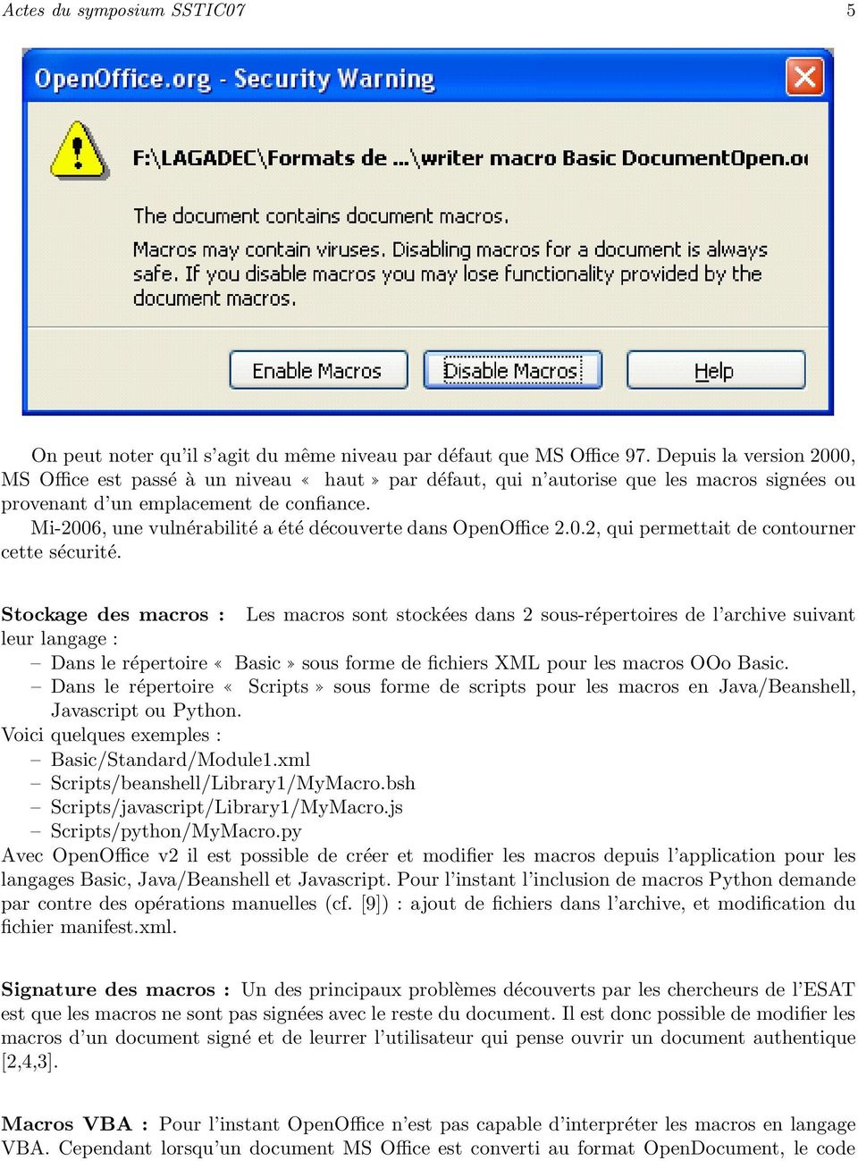 Mi-2006, une vulnérabilité a été découverte dans OpenOffice 2.0.2, qui permettait de contourner cette sécurité.