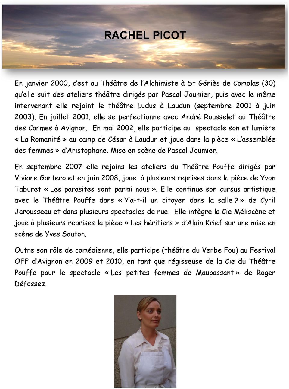 En mai 2002, elle participe au spectacle son et lumière «La Romanité» au camp de César à Laudun et joue dans la pièce «L assemblée des femmes» d Aristophane. Mise en scène de Pascal Joumier.