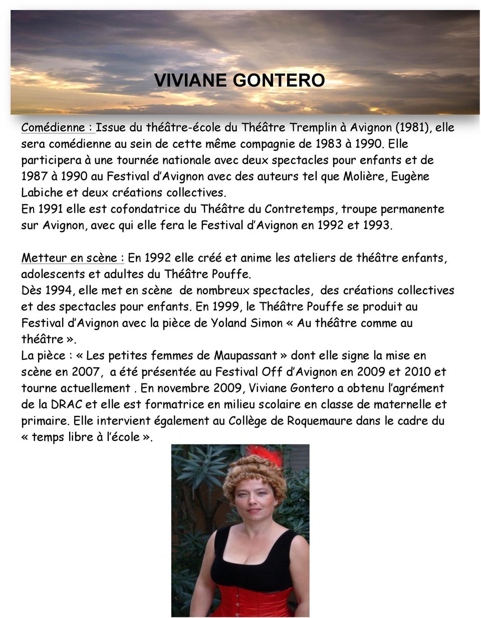 En 1991 elle est cofondatrice du Théâtre du Contretemps, troupe permanente sur Avignon, avec qui elle fera le Festival d Avignon en 1992 et 1993.
