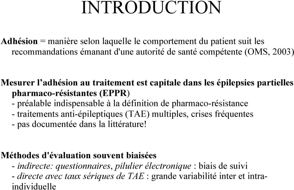pharmaco-résistance - traitements anti-épileptiques (TAE) multiples, crises fréquentes - pas documentée dans la littérature!