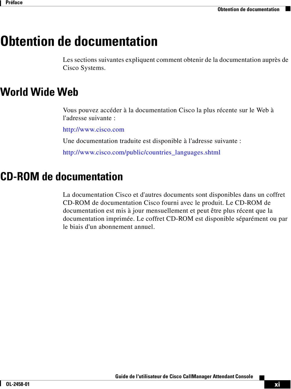 com Une documentation traduite est disponible à l'adresse suivante : http://www.cisco.com/public/countries_languages.