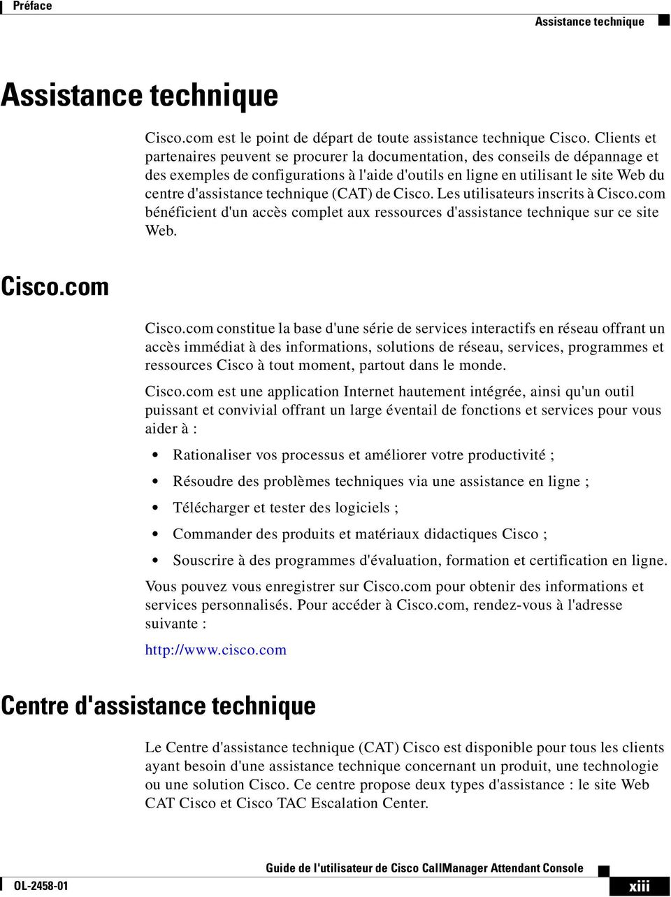 technique (CAT) de Cisco. Les utilisateurs inscrits à Cisco.com bénéficient d'un accès complet aux ressources d'assistance technique sur ce site Web. Cisco.com Cisco.