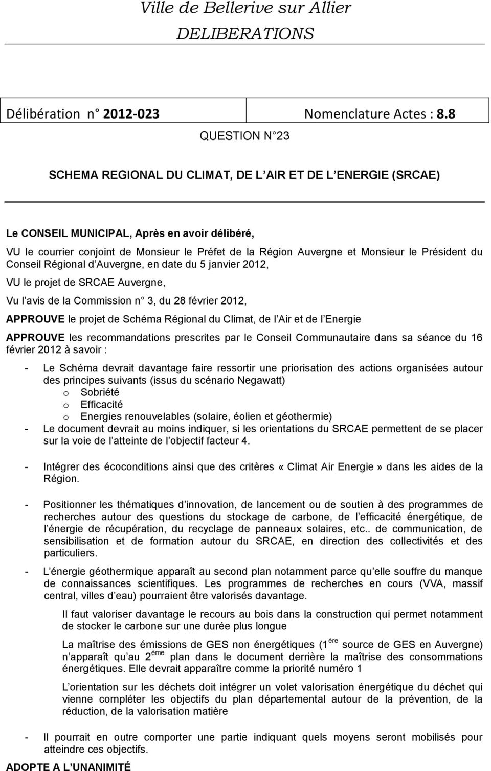 Monsieur le Président du Conseil Régional d Auvergne, en date du 5 janvier 2012, VU le projet de SRCAE Auvergne, Vu l avis de la Commission n 3, du 28 février 2012, APPROUVE le projet de Schéma