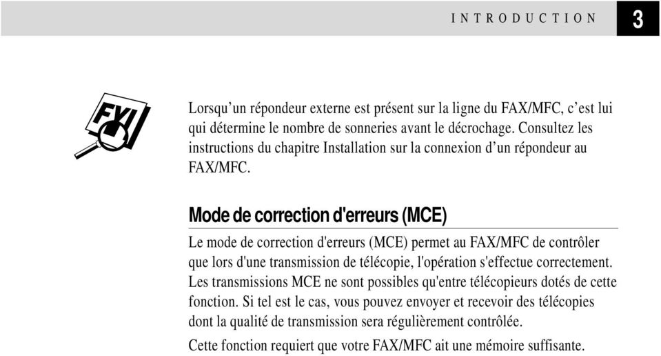 Mode de correction d'erreurs (MCE) Le mode de correction d'erreurs (MCE) permet au FAX/MFC de contrôler que lors d'une transmission de télécopie, l'opération s'effectue