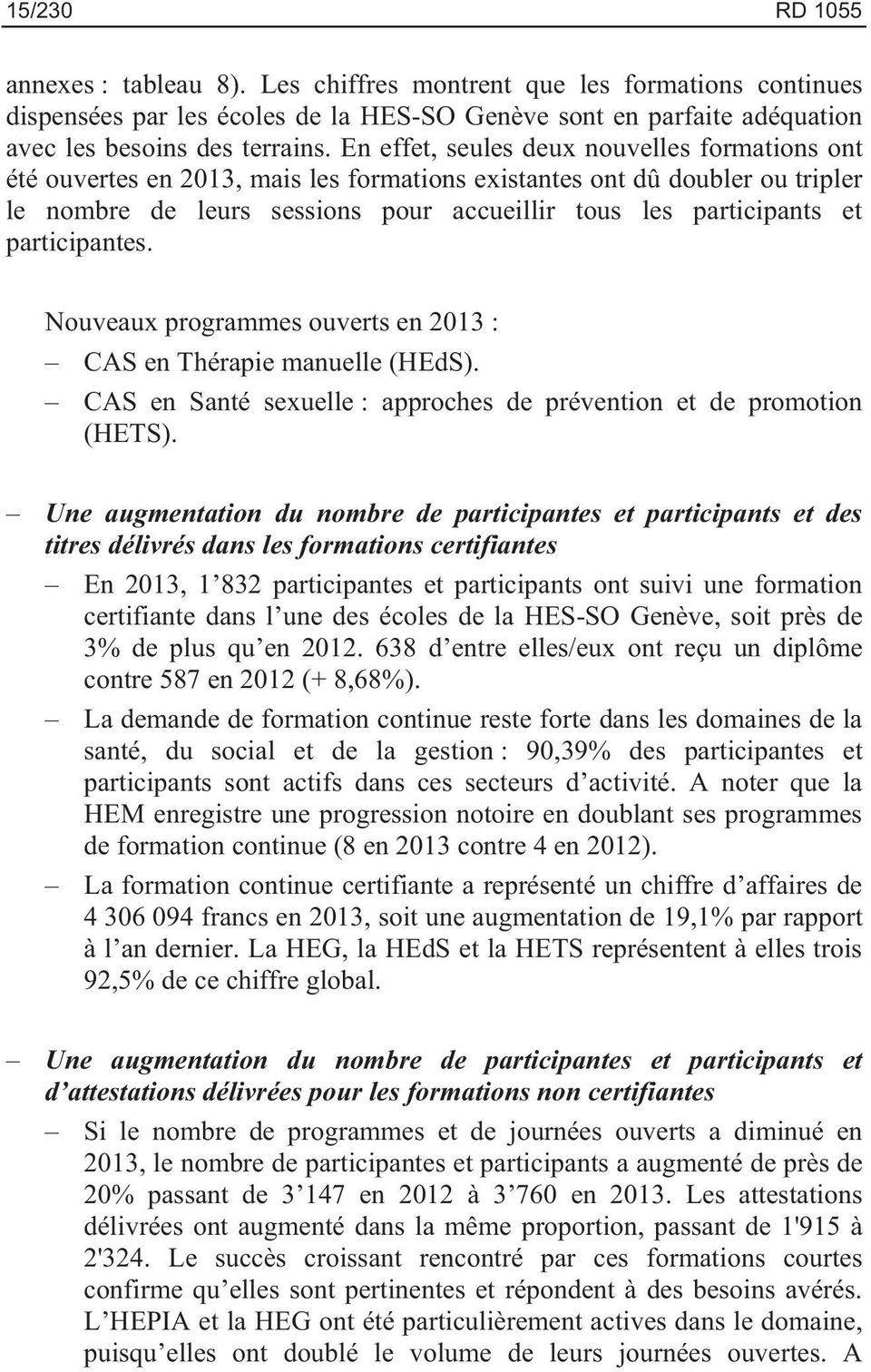 participantes. Nouveaux programmes ouverts en 2013 : CAS en Thérapie manuelle (HEdS). CAS en Santé sexuelle : approches de prévention et de promotion (HETS).