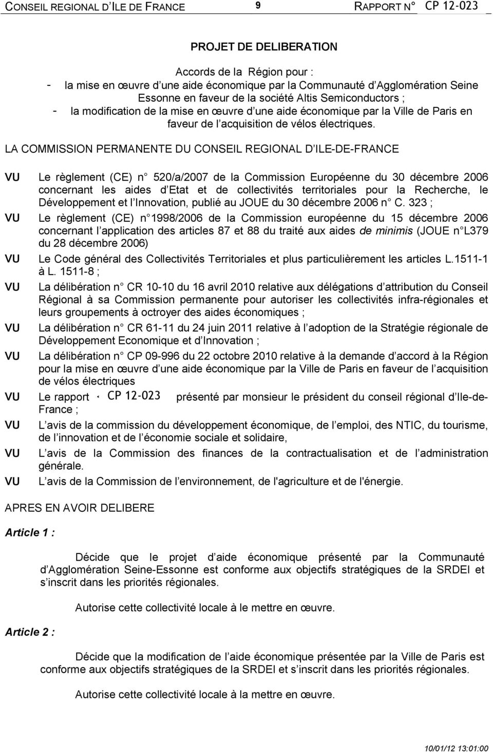 LA COMMISSION PERMANENTE DU CONSEIL REGIONAL D ILE-DE-FRANCE VU Le règlement (CE) n 520/a/2007 de la Commission Européenne du 30 décembre 2006 concernant les aides d Etat et de collectivités