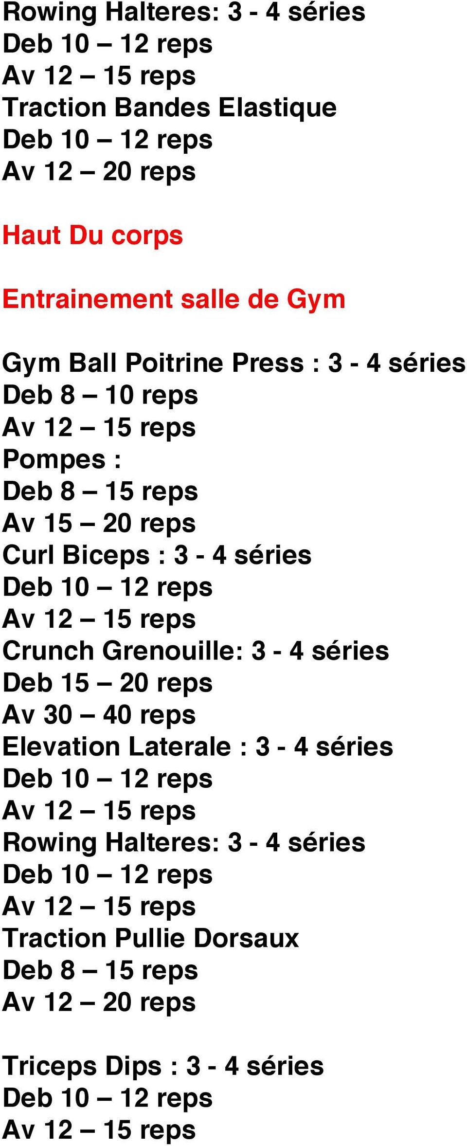 Biceps : 3-4 séries Crunch Grenouille: 3-4 séries Av 30 40 reps Elevation Laterale : 3-4 séries