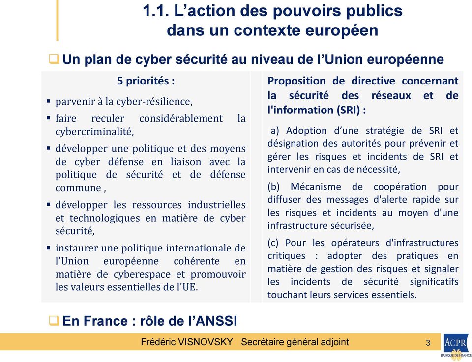 matière de cyber sécurité, instaurer une politique internationale de l'union européenne cohérente en matière de cyberespace et promouvoir les valeurs essentielles de l'ue.