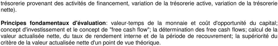 le concept de "free cash flow"; la détermination des free cash flows; calcul de la valeur actualisée nette, du taux de