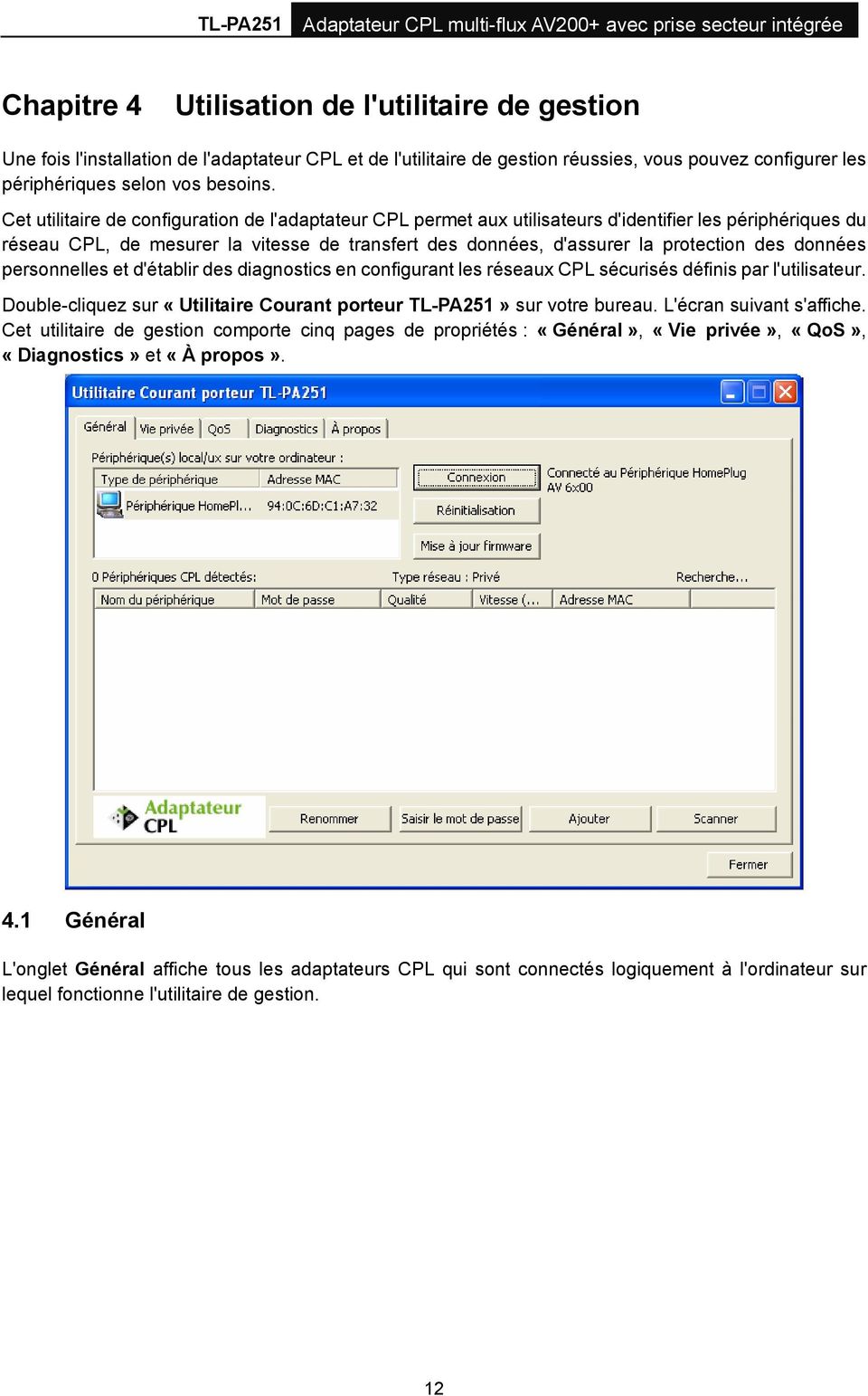 données personnelles et d'établir des diagnostics en configurant les réseaux CPL sécurisés définis par l'utilisateur. Double-cliquez sur «Utilitaire Courant porteur TL-PA251» sur votre bureau.