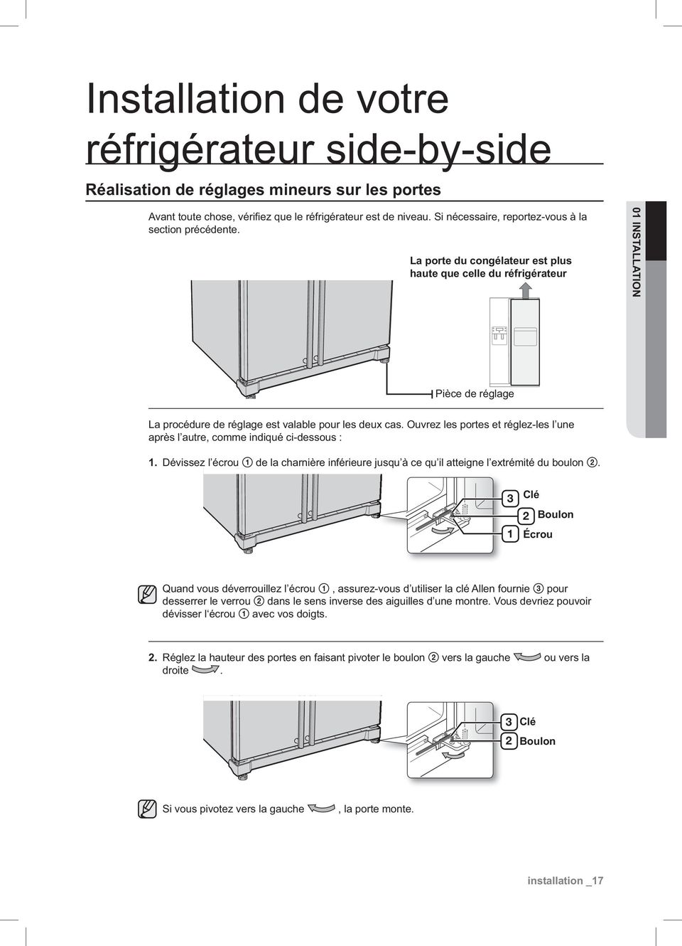 La porte du congélateur est plus haute que celle du réfrigérateur 01 INSTALLATION Pièce de réglage La procédure de réglage est valable pour les deux cas.
