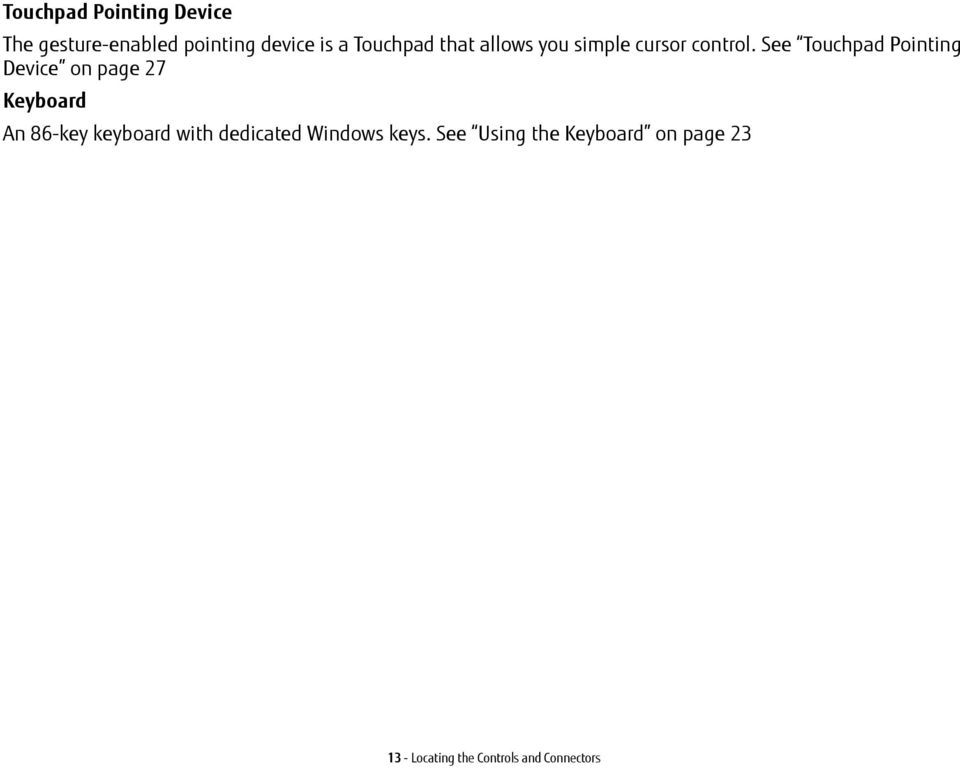 See Touchpad Pointing Device on page 27 Keyboard An 86-key keyboard