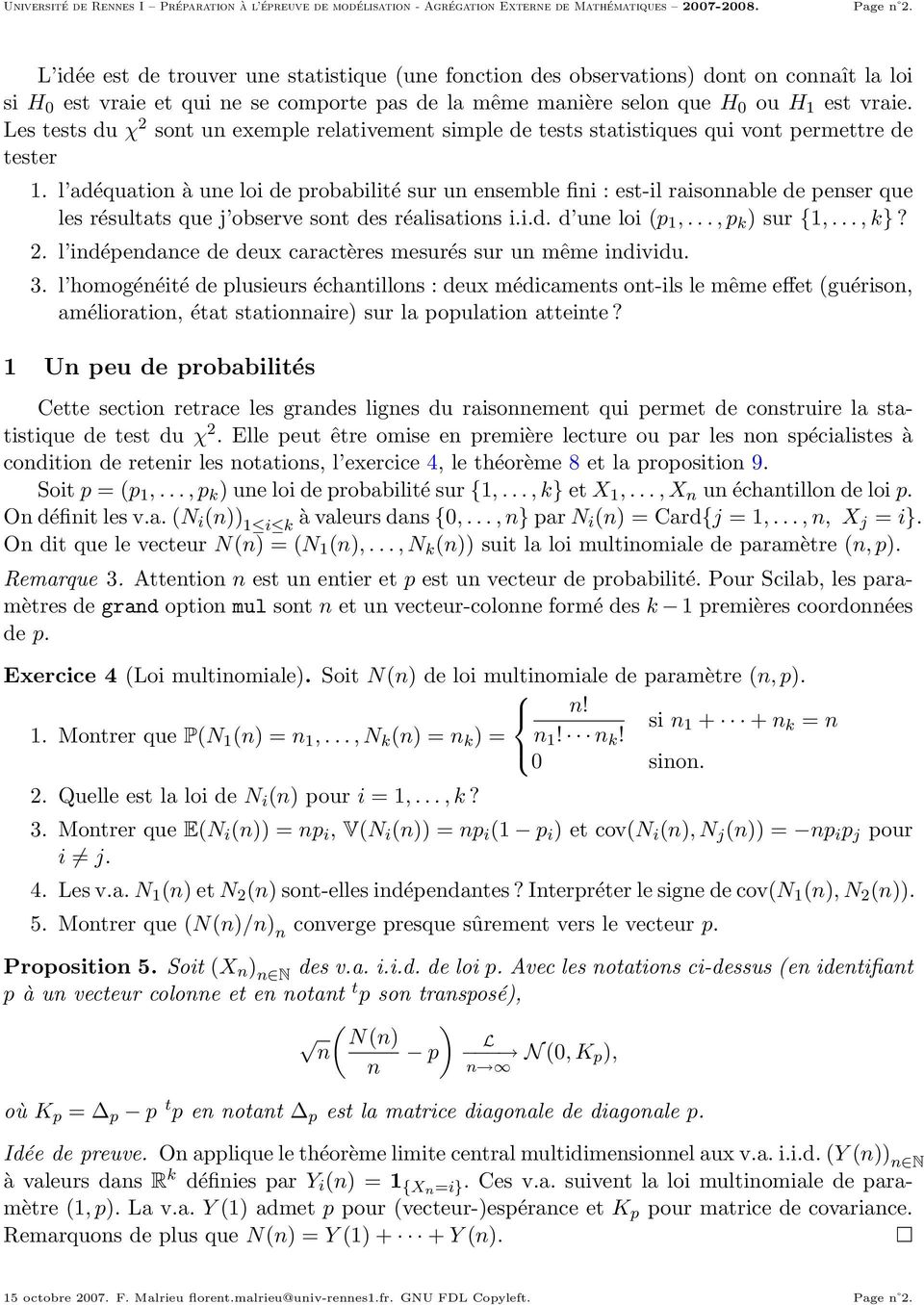 l adéquation à une loi de probabilité sur un ensemble fini : est-il raisonnable de penser que les résultats que j observe sont des réalisations i.i.d. d une loi (p 1,..., p k ) sur {1,..., k}? 2.